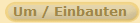 Um / Einbauten